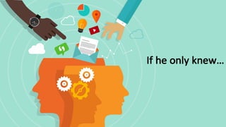 If	he	only	knew…
 