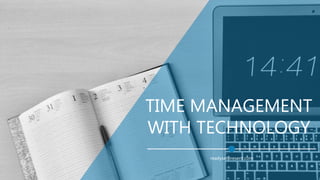 TIME MANAGEMENT
WITH TECHNOLOGY
readysetpresent.com
 