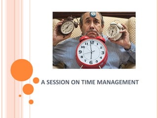 A SESSION ON TIME MANAGEMENT
 