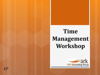 Time
Management
Workshop
KP
 