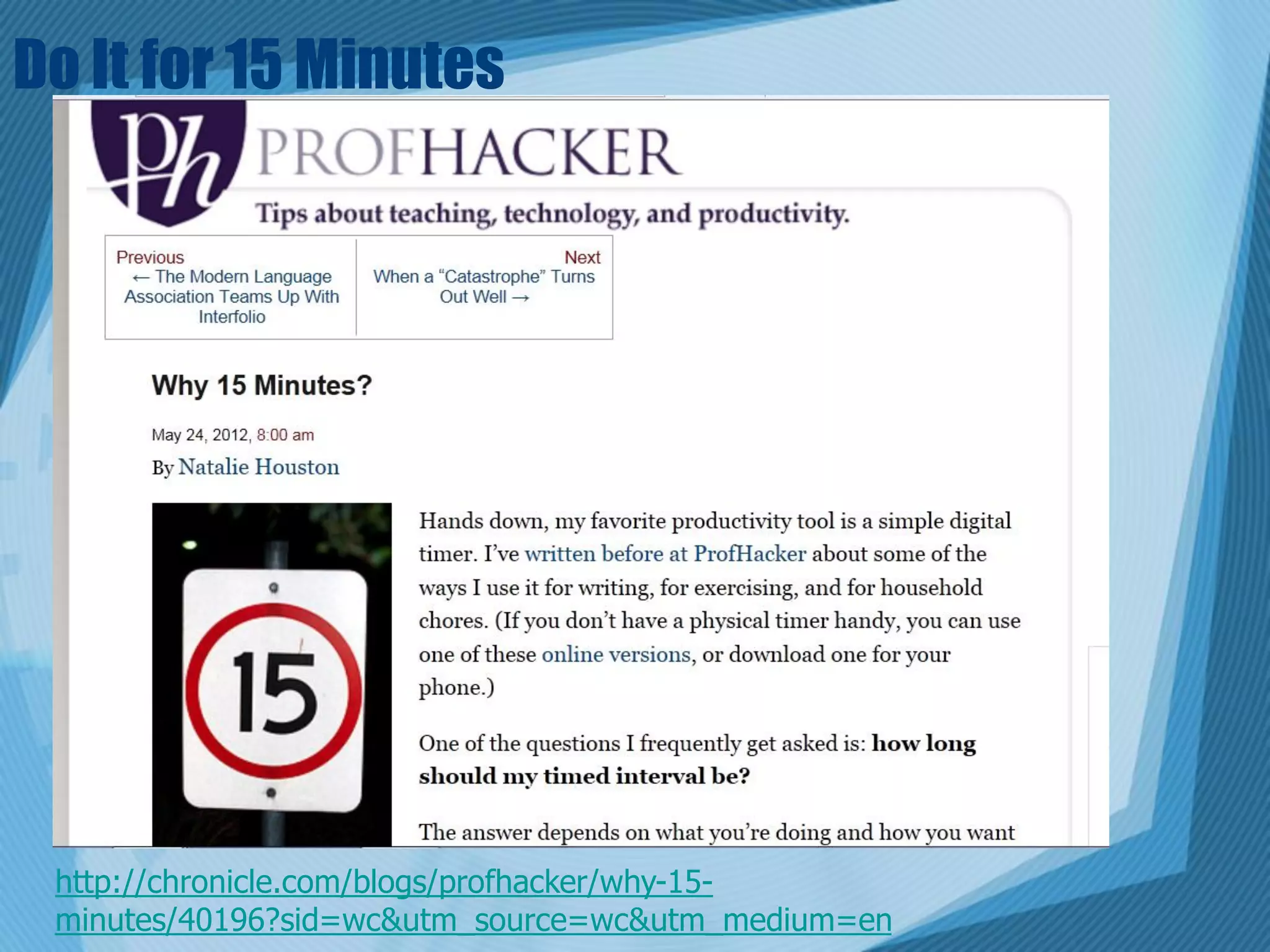 Do It for 15 Minutes




 http://chronicle.com/blogs/profhacker/why-15-
 minutes/40196?sid=wc&utm_source=wc&utm_medium=en
 
