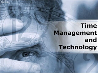 Time
Management
and
Technology
Sample
 