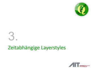 Zeitabhängige Layerstyles
3.
 