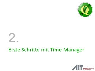 Erste Schritte mit Time Manager
2.
 