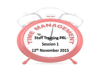 Staff Training PRL
Session 1
12th November 2015
 