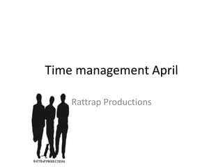 Time management April Rattrap Productions 
