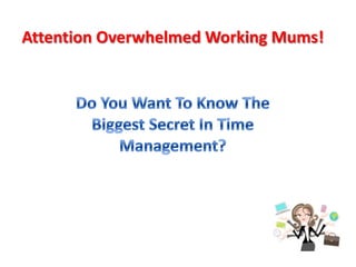 Attention Overwhelmed Working Mums!
 