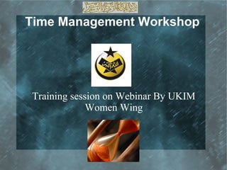 Time Management Workshop
Training session on Webinar By UKIM
Women Wing
.
 