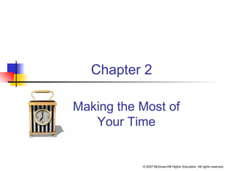 © 2007 McGraw-Hill Higher Education. All rights reserved.
Chapter 2
Making the Most of
Your Time
 