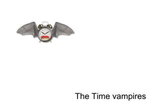 The Time vampires
 