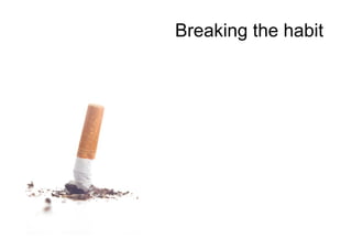 Breaking the habit
 