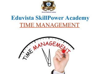 Eduvista SkillPower Academy
TIME MANAGEMENT
 