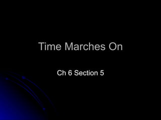 Time Marches On Ch 6 Section 5 