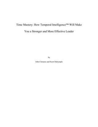 Time Mastery: How Temporal Intelligence™ Will Make
You a Stronger and More Effective Leader
by
John Clemens and Scott Dalrymple
 