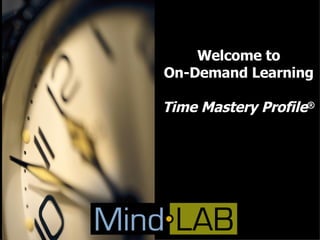 Welcome to On-Demand Learning Time Mastery Profile ® 