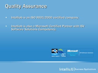 Quality Assurance Intelliob is an ISO 9001:2000 certified company . Intelliob is also a Microsoft Certified Partner with ISV Software Solutions Competency. 