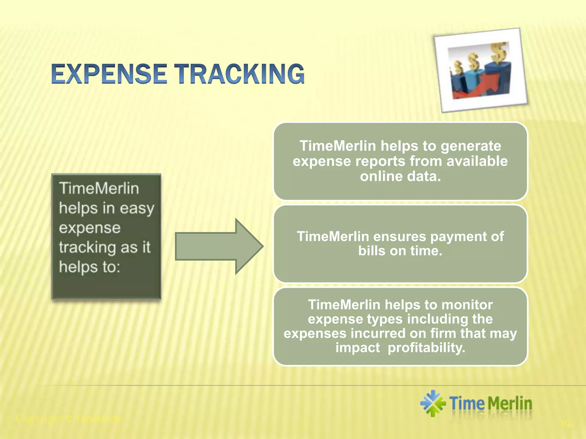   Expense Tracking10TimeMerlin helps in easy expense tracking as it helps to:Copyright© TimeMerlin