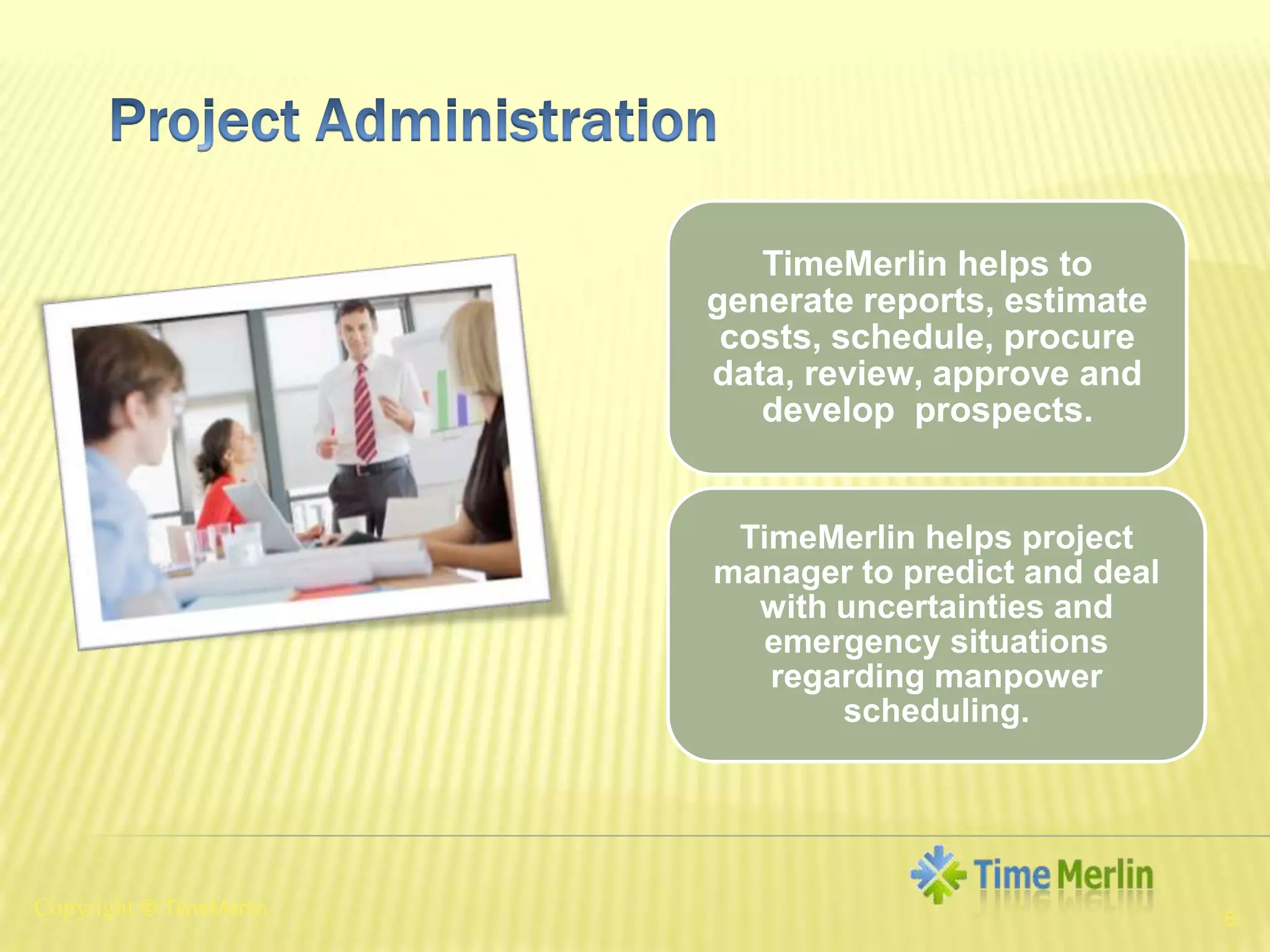6Project AdministrationCopyright© TimeMerlin
