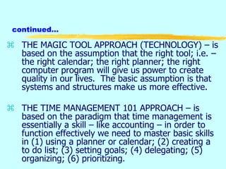 continued…
 THE MAGIC TOOL APPROACH (TECHNOLOGY) – is
based on the assumption that the right tool; i.e. –
the right calen...