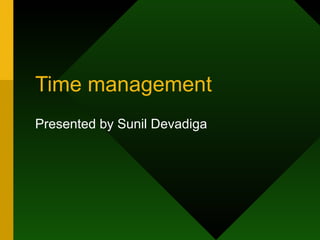 Time management Presented by Sunil Devadiga 