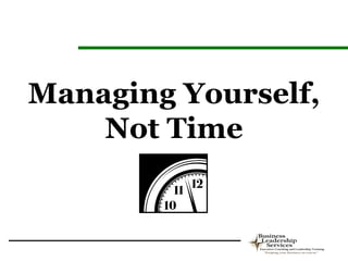 Managing Yourself,
    Not Time
 