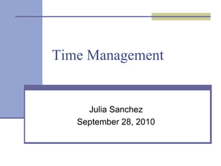 Time Management Julia Sanchez September 28, 2010 
