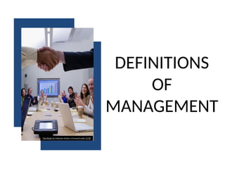 DEFINITIONS
OF
MANAGEMENT
This Photo by Unknown Author is licensed under CC BY
 