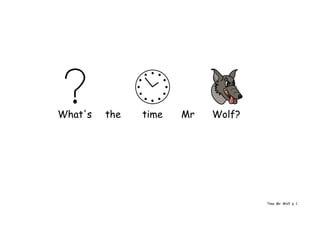 What's   the   time   Mr   Wolf?




                                   Time Mr Wolf p 1
 