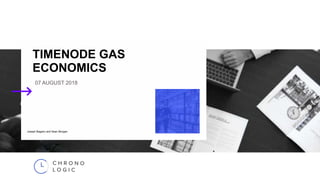TIMENODE GAS
ECONOMICS
07 AUGUST 2018
Joseph Bagaric and Sean Morgan
 