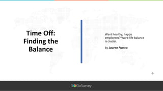 Want healthy, happy
employees? Work-life balance
is crucial.
Time Off:
Finding the
Balance by Lauren Franco
 