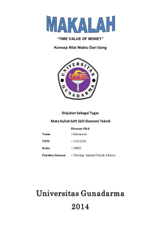 “TIME VALUE OF MONEY” 
Konsep Nilai Waktu Dari Uang 
Diajukan Sebagai Tugas 
Mata Kuliah Soft Skill Ekonomi Teknik 
Disusu...