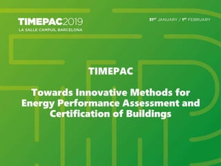 TIMEPAC
Towards Innovative Methods for
Energy Performance Assessment and
Certification of Buildings
 