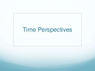 Time Perspectives
 