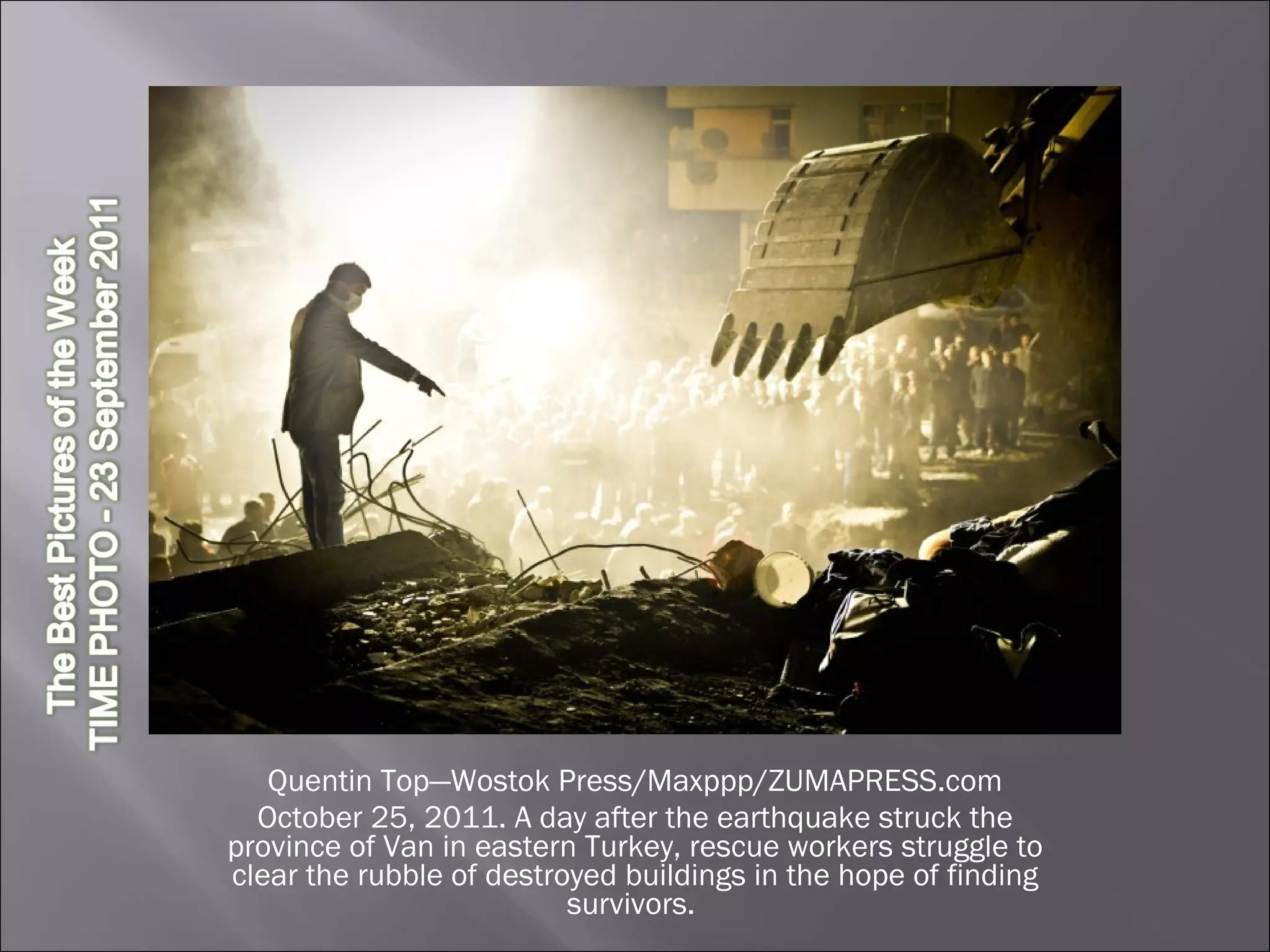 Quentin Top—Wostok Press/Maxppp/ZUMAPRESS.com October 25, 2011. A day after the earthquake struck the province of Van in eastern Turkey, rescue workers struggle to clear the rubble of destroyed buildings in the hope of finding survivors.  