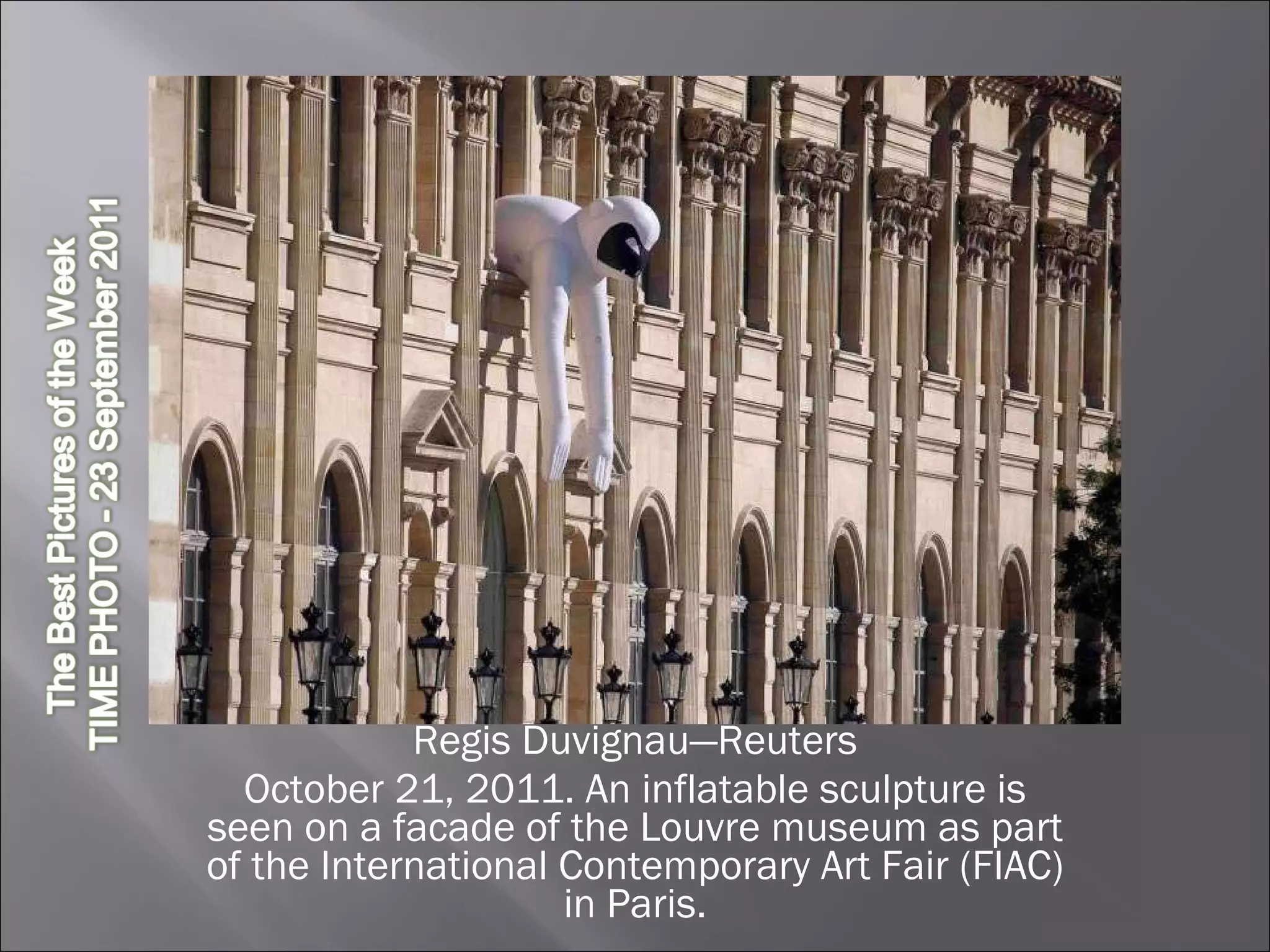 Regis Duvignau—Reuters October 21, 2011. An inflatable sculpture is seen on a facade of the Louvre museum as part of the International Contemporary Art Fair (FIAC) in Paris. 