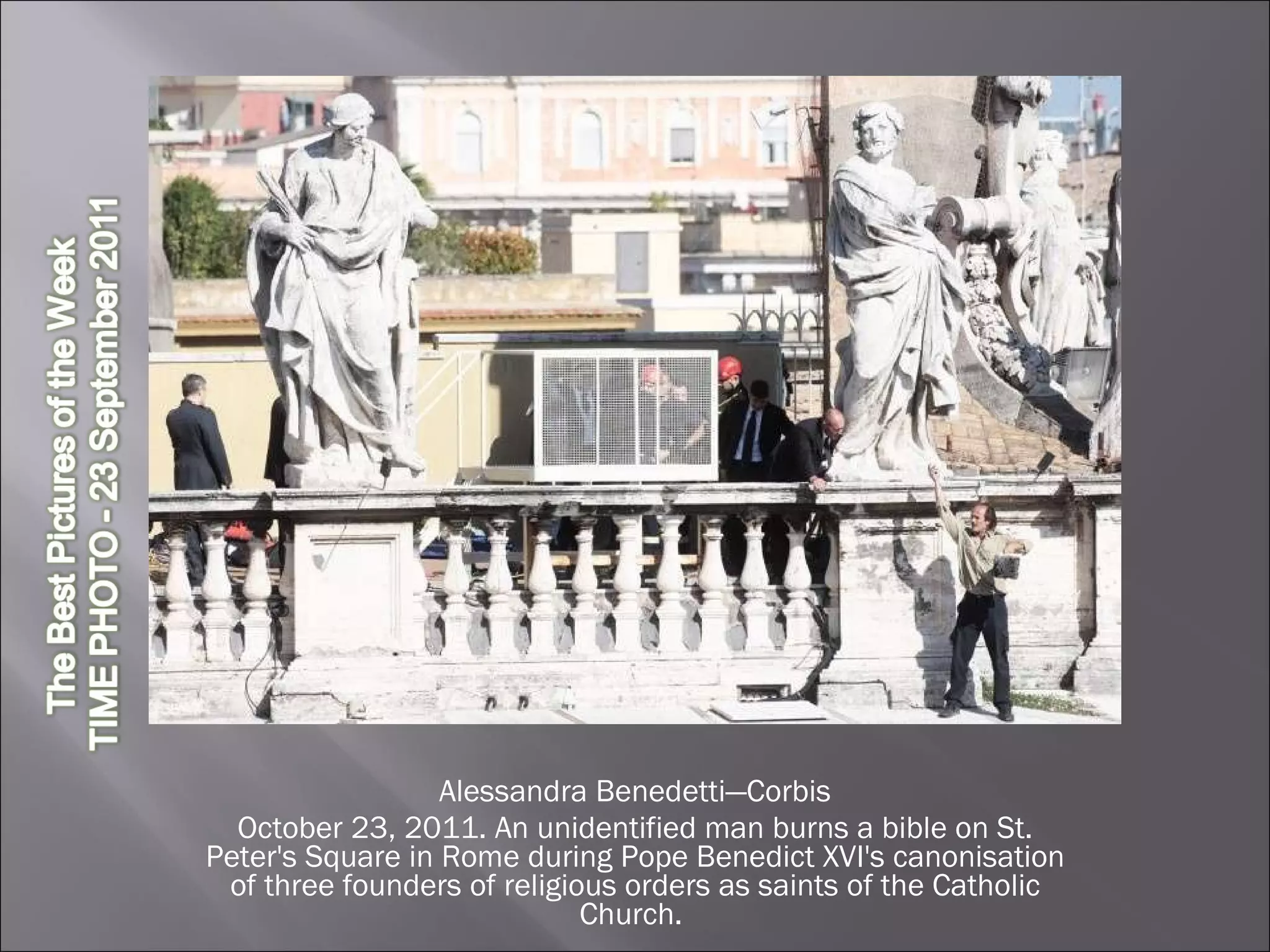 Alessandra Benedetti—Corbis October 23, 2011. An unidentified man burns a bible on St. Peter's Square in Rome during Pope Benedict XVI's canonisation of three founders of religious orders as saints of the Catholic Church.  