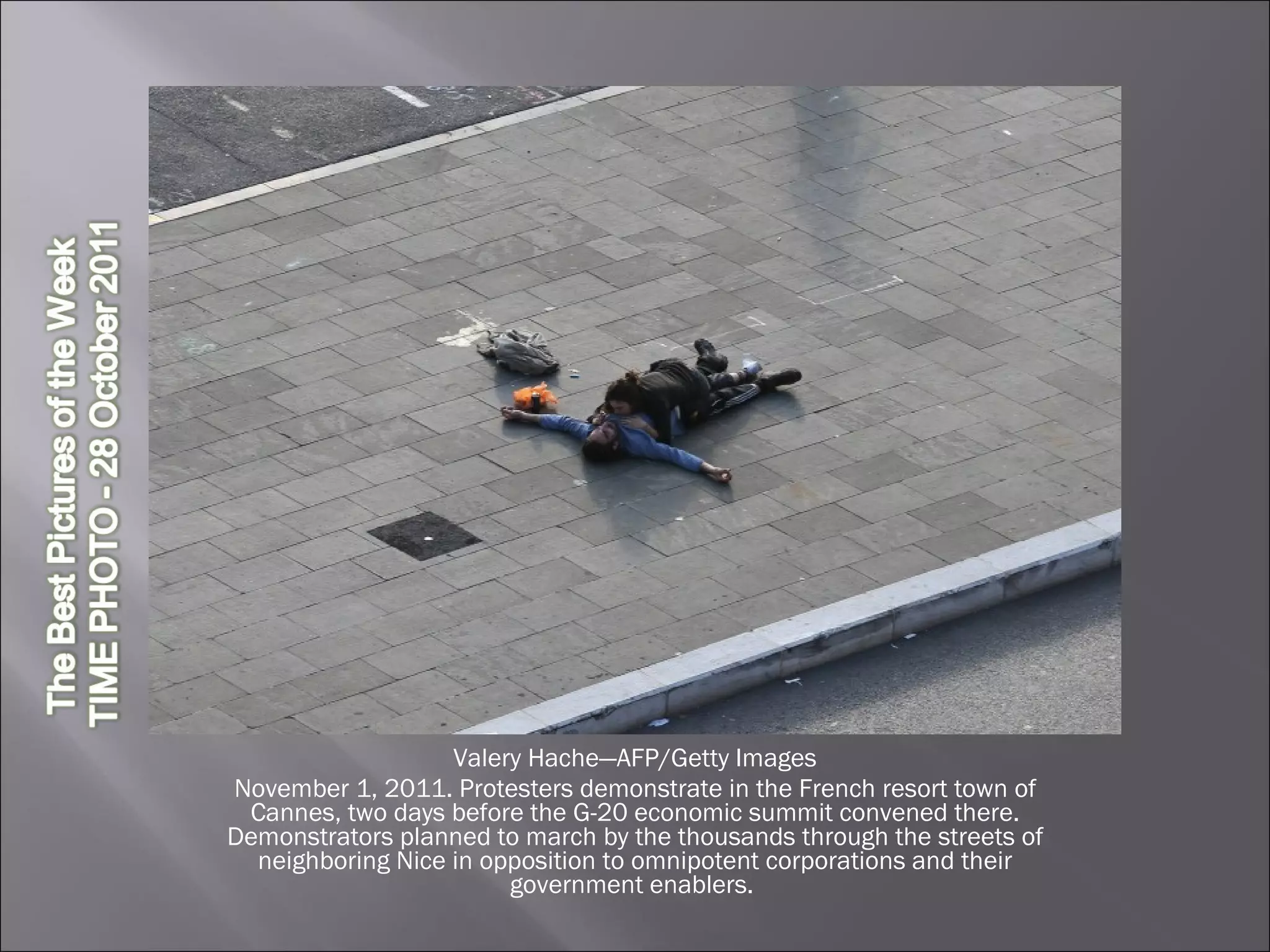 Valery Hache—AFP/Getty Images November 1, 2011. Protesters demonstrate in the French resort town of Cannes, two days before the G-20 economic summit convened there. Demonstrators planned to march by the thousands through the streets of neighboring Nice in opposition to omnipotent corporations and their government enablers.  