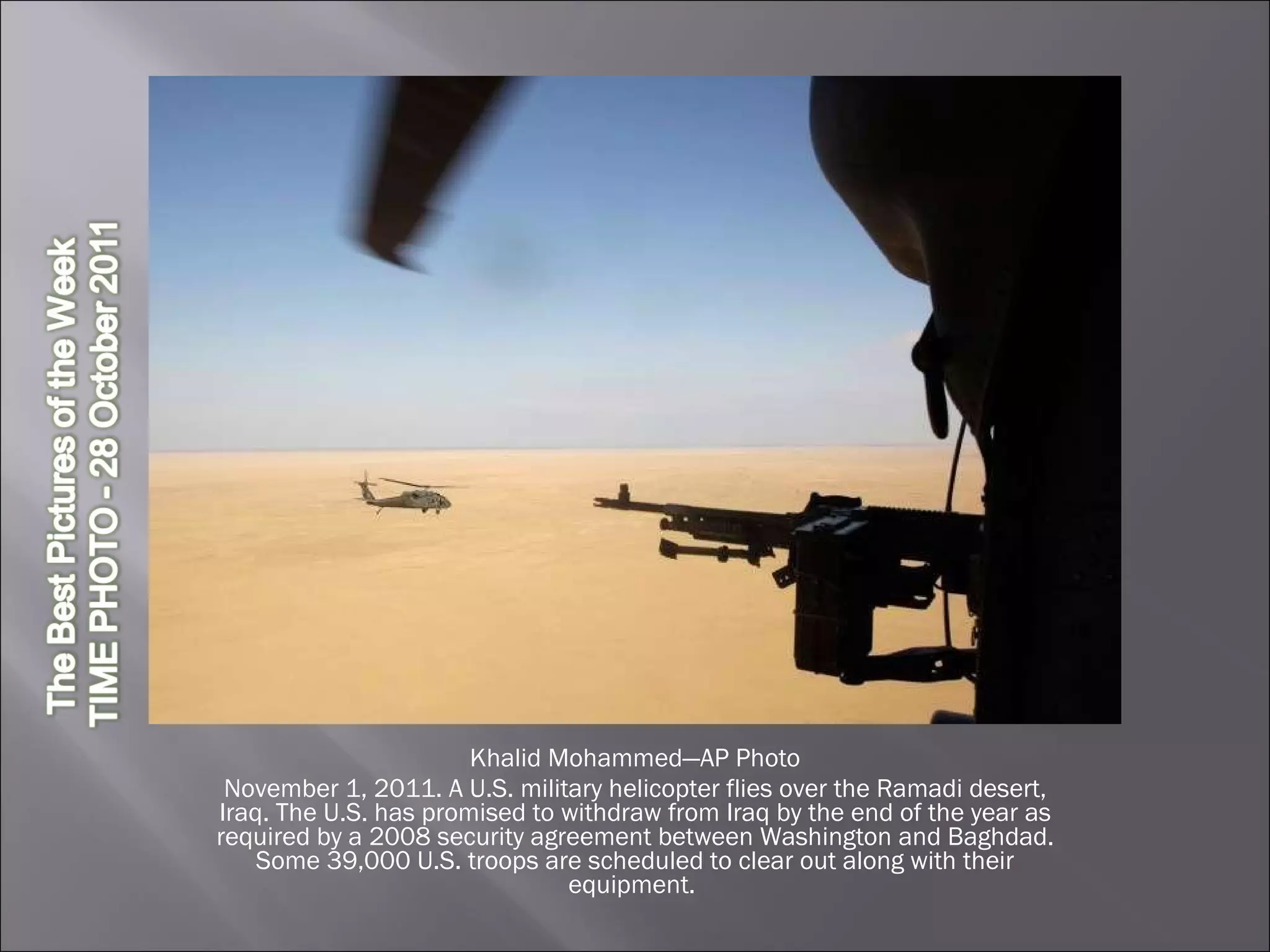 Khalid Mohammed—AP Photo November 1, 2011. A U.S. military helicopter flies over the Ramadi desert, Iraq. The U.S. has promised to withdraw from Iraq by the end of the year as required by a 2008 security agreement between Washington and Baghdad. Some 39,000 U.S. troops are scheduled to clear out along with their equipment.  