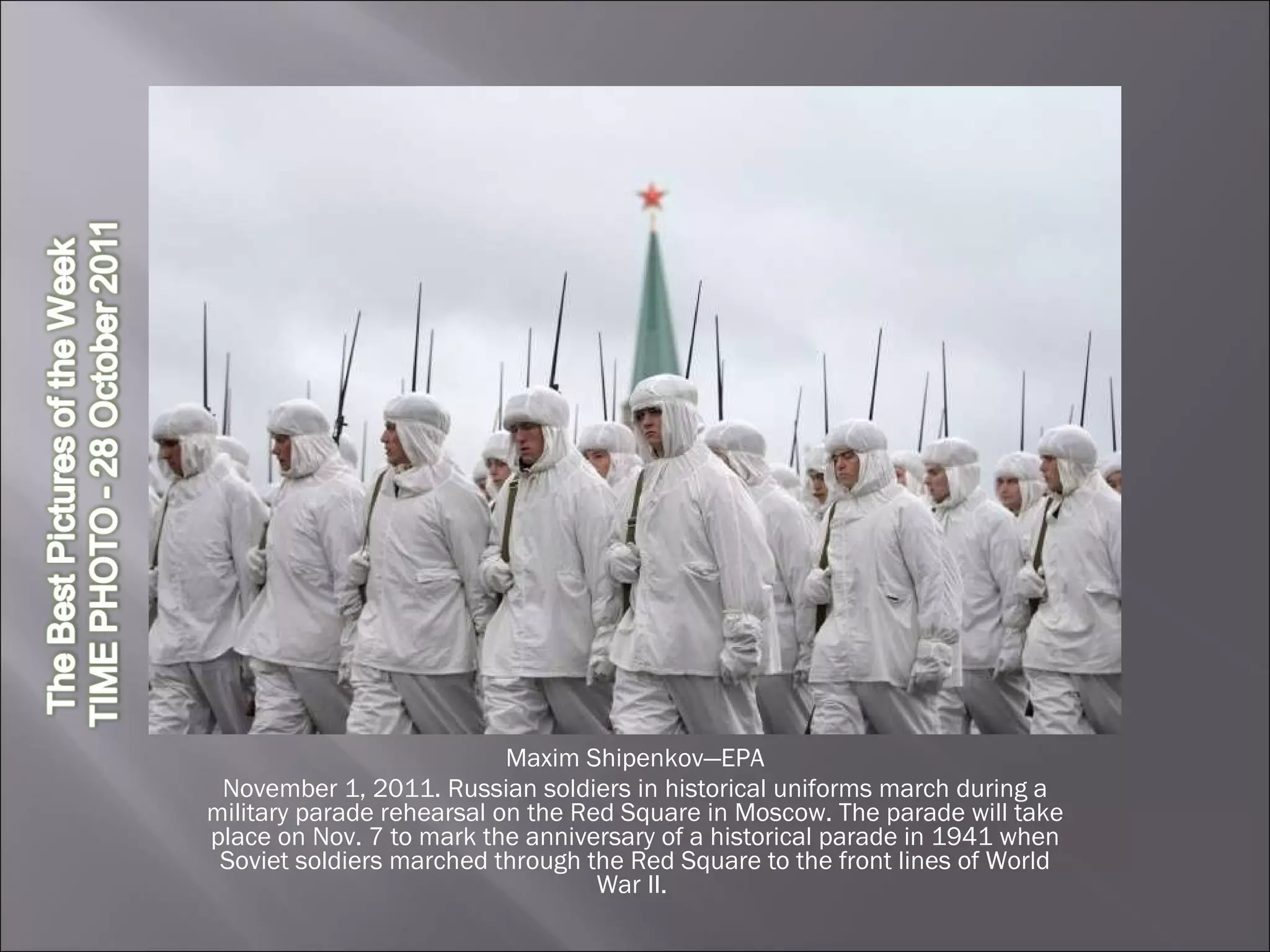 Maxim Shipenkov—EPA November 1, 2011. Russian soldiers in historical uniforms march during a military parade rehearsal on the Red Square in Moscow. The parade will take place on Nov. 7 to mark the anniversary of a historical parade in 1941 when Soviet soldiers marched through the Red Square to the front lines of World War II.  