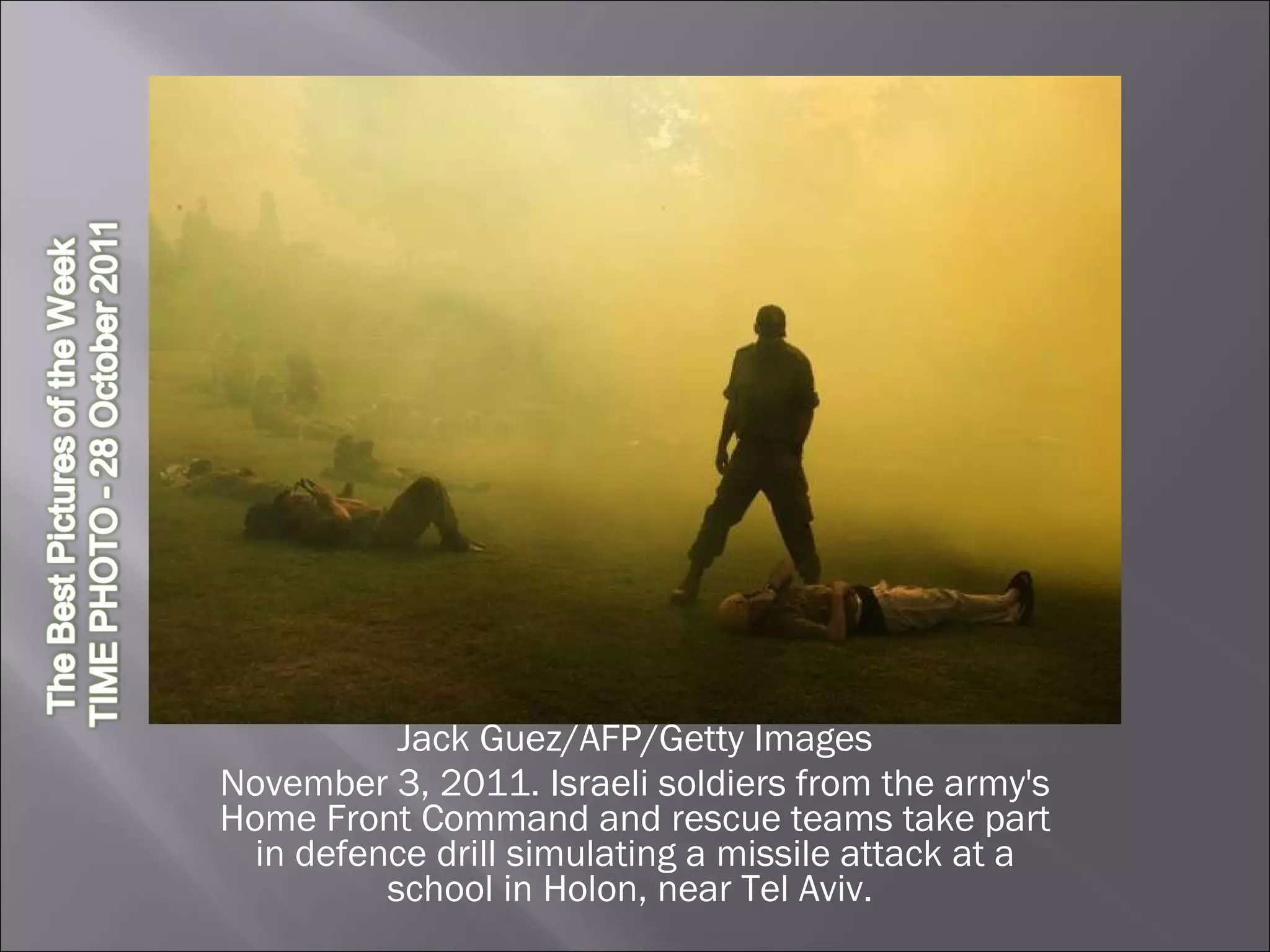 Jack Guez/AFP/Getty Images November 3, 2011. Israeli soldiers from the army's Home Front Command and rescue teams take part in defence drill simulating a missile attack at a school in Holon, near Tel Aviv.  