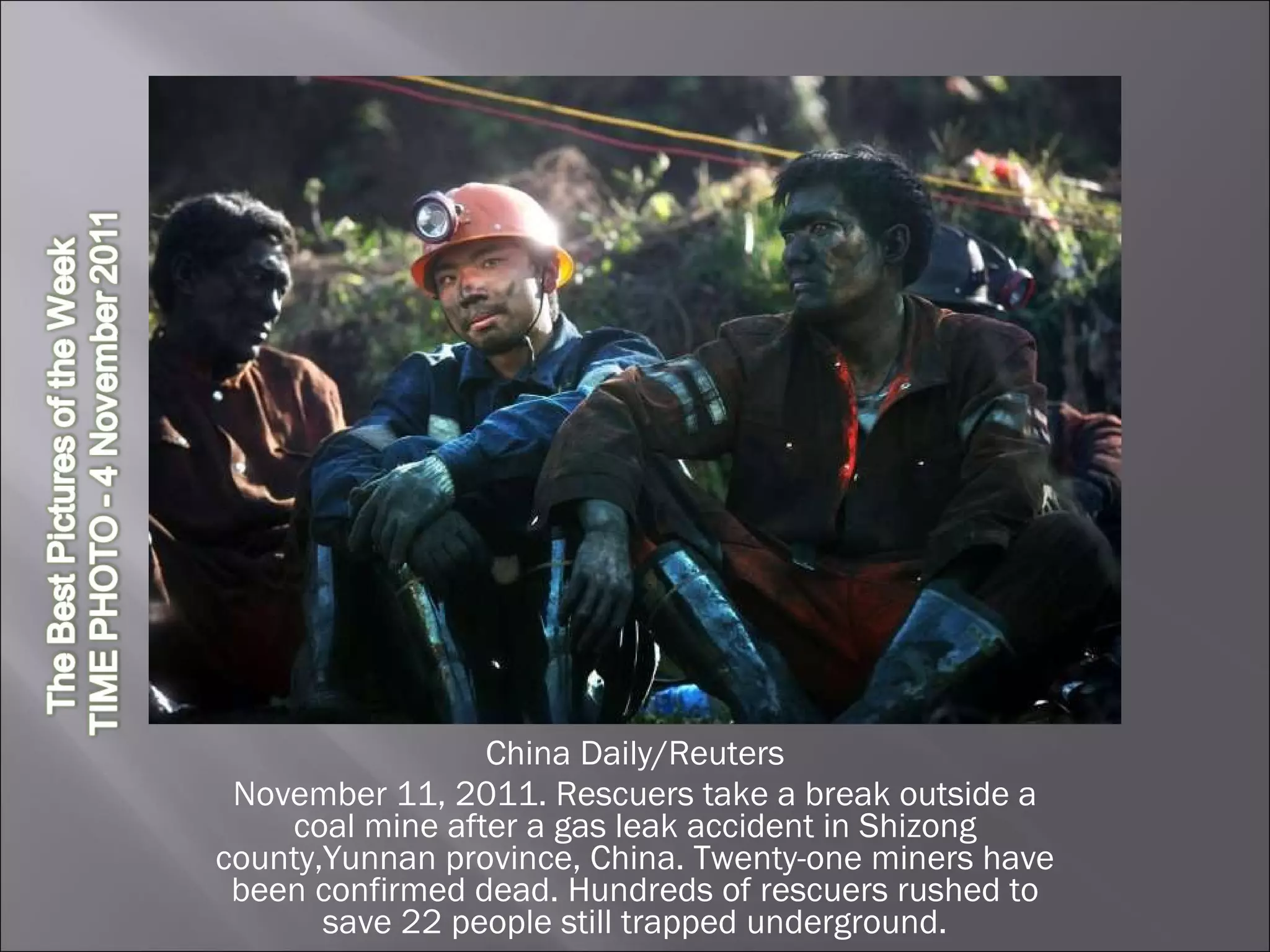 China Daily/Reuters November 11, 2011. Rescuers take a break outside a coal mine after a gas leak accident in Shizong county,Yunnan province, China. Twenty-one miners have been confirmed dead. Hundreds of rescuers rushed to save 22 people still trapped underground. 