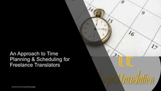 An Approach to Time
Planning & Scheduling for
Freelance Translators
 