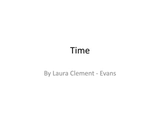 Time
By Laura Clement - Evans
 
