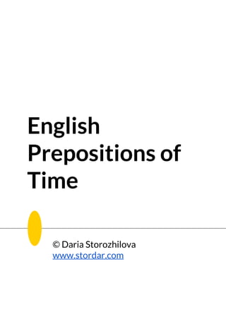 English
Prepositions of
Time
© Daria Storozhilova
www.stordar.com
 