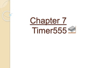 Chapter 7
Timer555
 