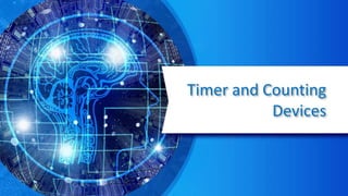 Timer and Counting
Devices
 