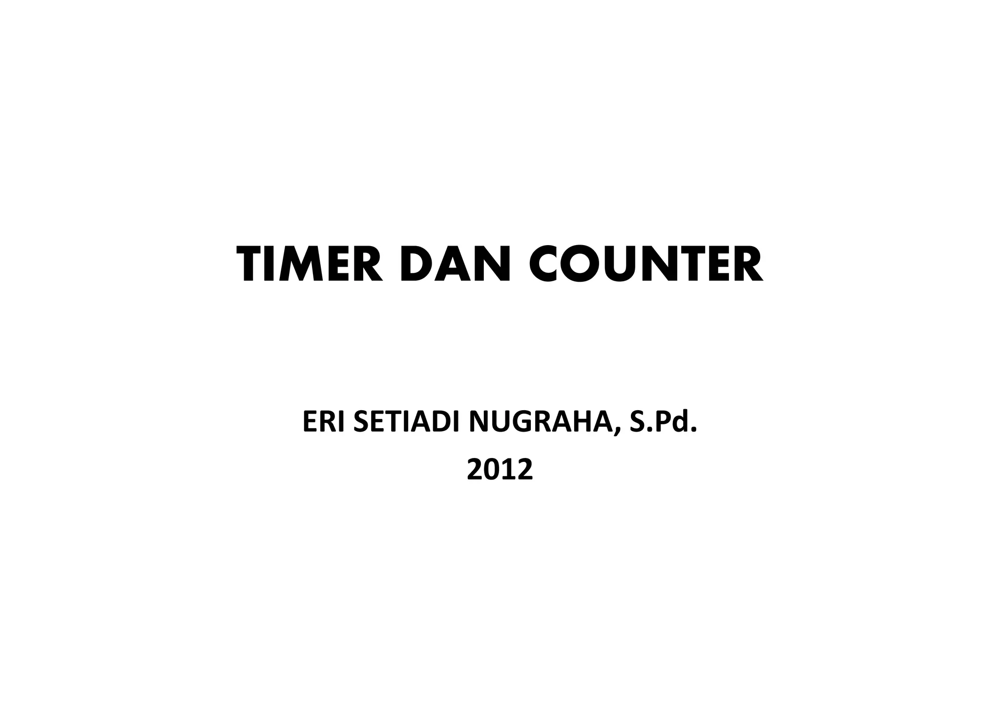 TIMER DAN COUNTER
ERI SETIADI NUGRAHA, S.Pd.
2012

 