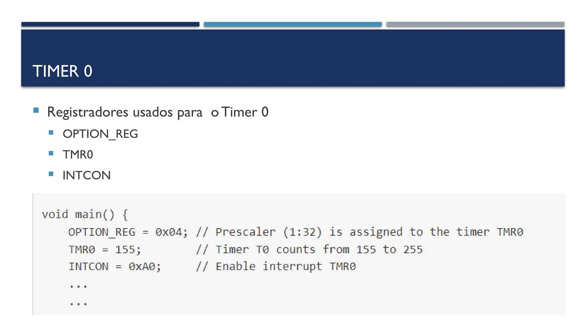 TIMER 0
 Registradores usados ​
​
para o Timer 0
 OPTION_REG
 TMR0
 INTCON
 
