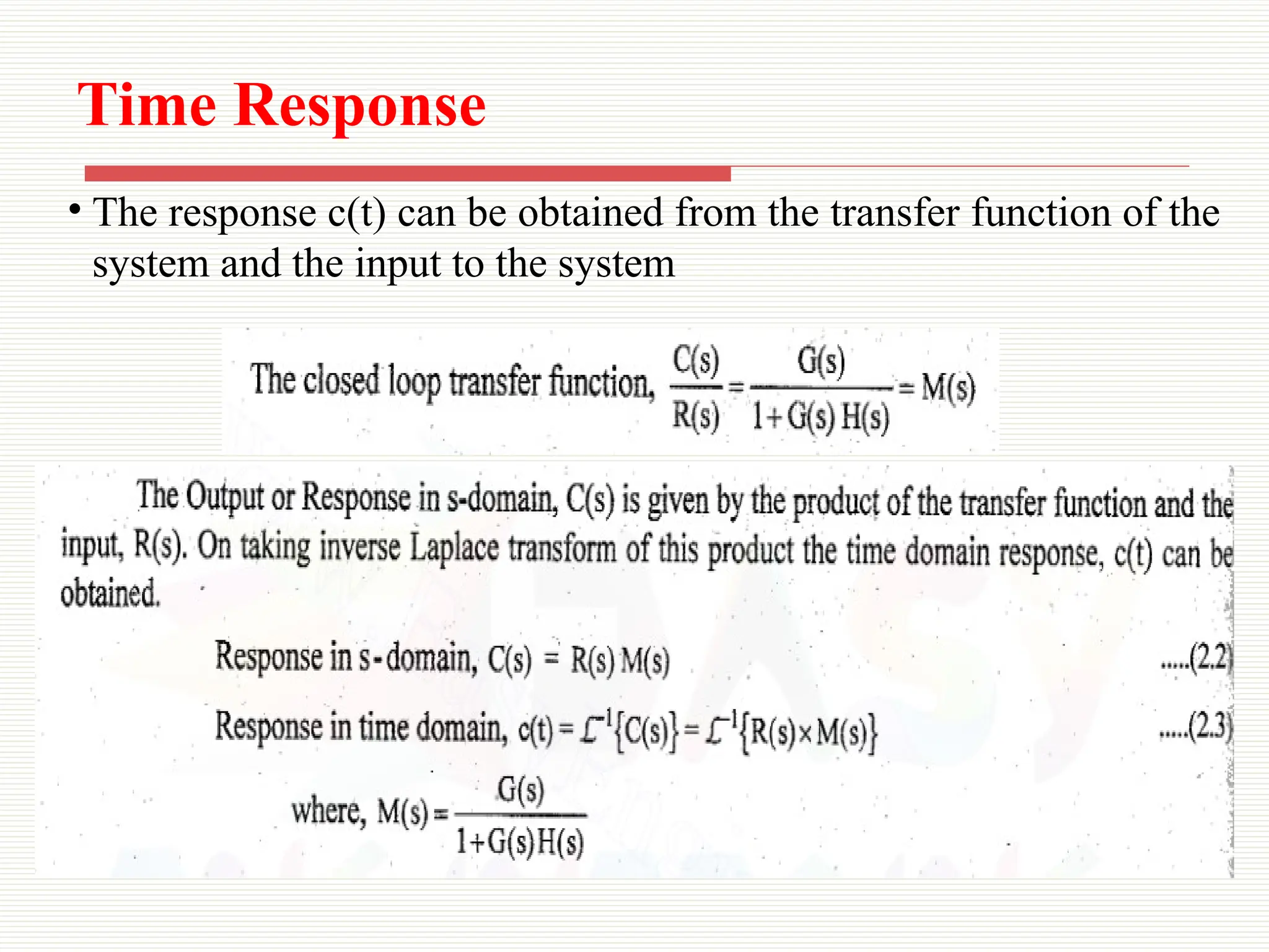 Time Response
• The response c(t) can be obtained from the transfer function of the
system and the input to the system
 