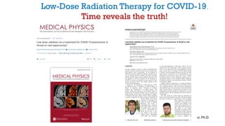 SMJ Mortazavi, Ph.D
7
Low-Dose Radiation Therapy for COVID-19
Time reveals the truth!
 